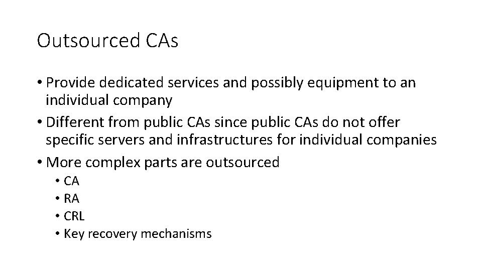 Outsourced CAs • Provide dedicated services and possibly equipment to an individual company •