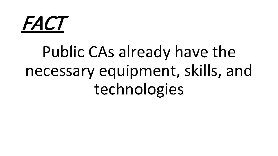 FACT Public CAs already have the necessary equipment, skills, and technologies 