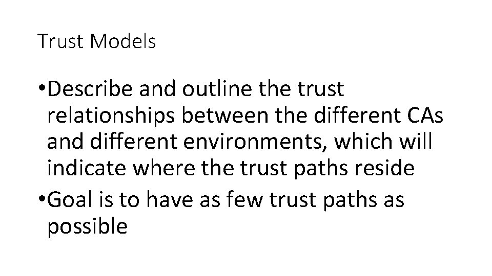 Trust Models • Describe and outline the trust relationships between the different CAs and