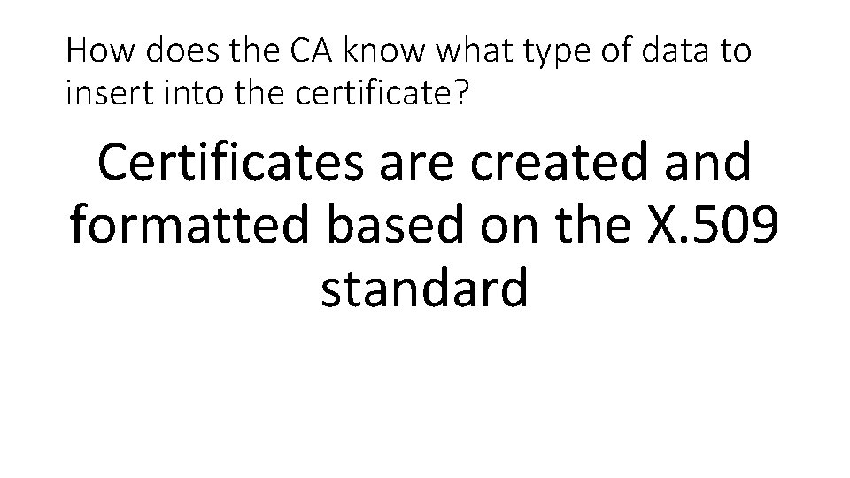 How does the CA know what type of data to insert into the certificate?