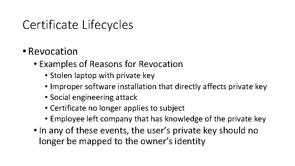 Certificate Lifecycles • Revocation • Examples of Reasons for Revocation • Stolen laptop with