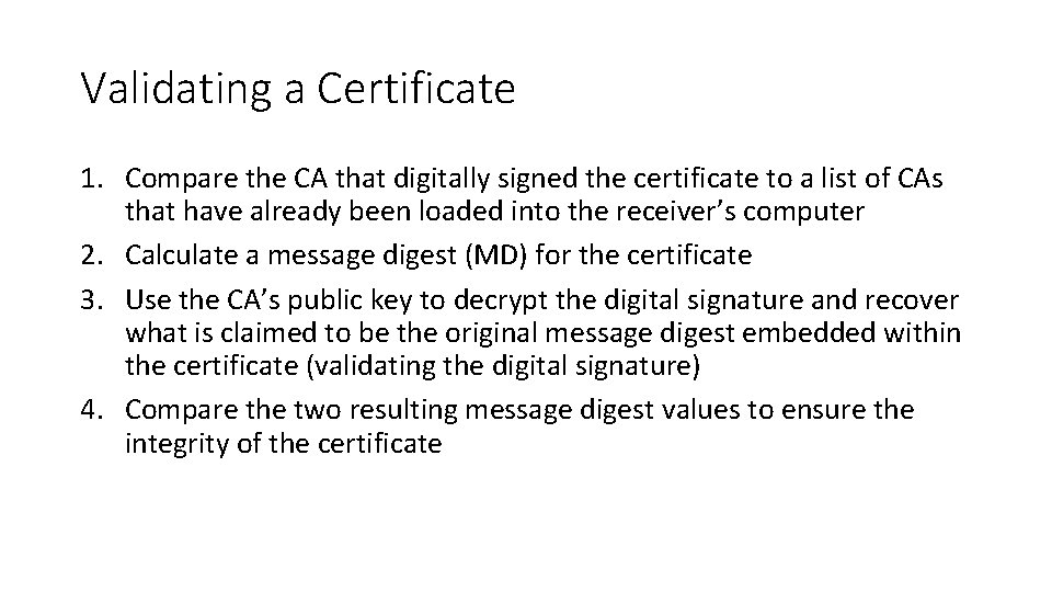 Validating a Certificate 1. Compare the CA that digitally signed the certificate to a