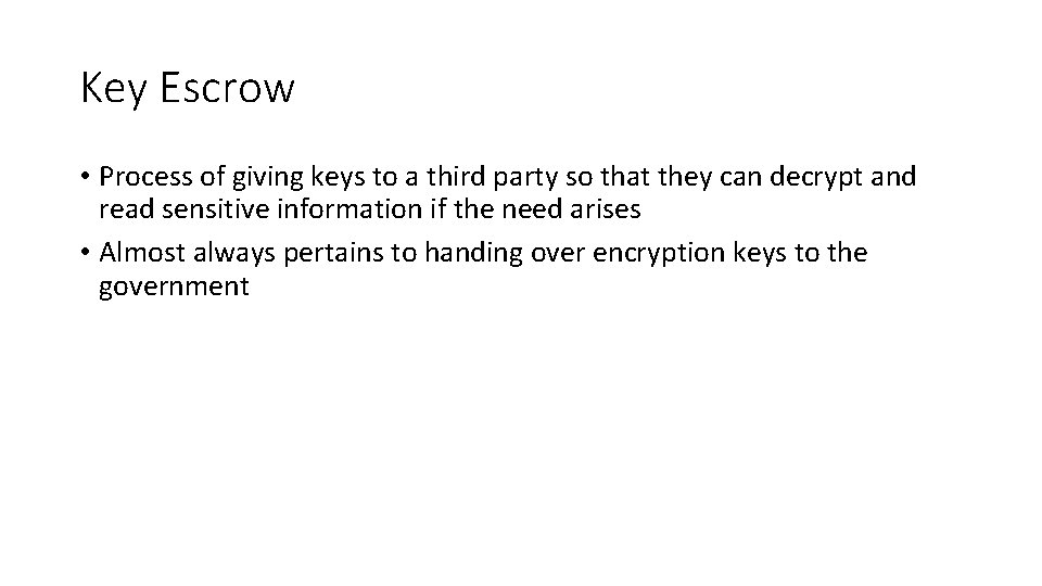 Key Escrow • Process of giving keys to a third party so that they