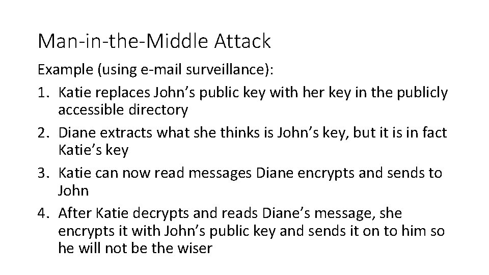 Man-in-the-Middle Attack Example (using e-mail surveillance): 1. Katie replaces John’s public key with her