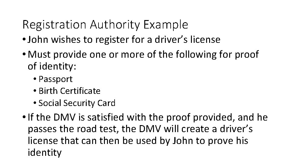 Registration Authority Example • John wishes to register for a driver’s license • Must