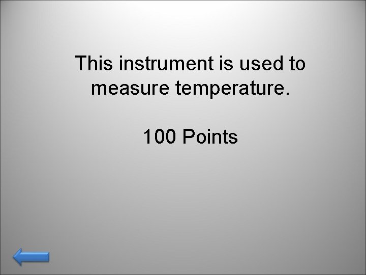 This instrument is used to measure temperature. 100 Points 