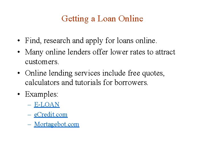 Getting a Loan Online • Find, research and apply for loans online. • Many