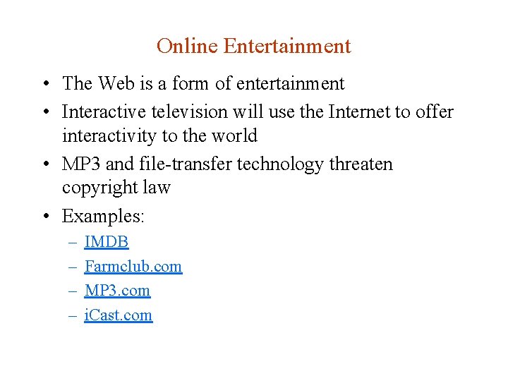 Online Entertainment • The Web is a form of entertainment • Interactive television will