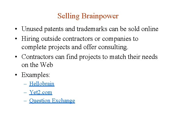 Selling Brainpower • Unused patents and trademarks can be sold online • Hiring outside