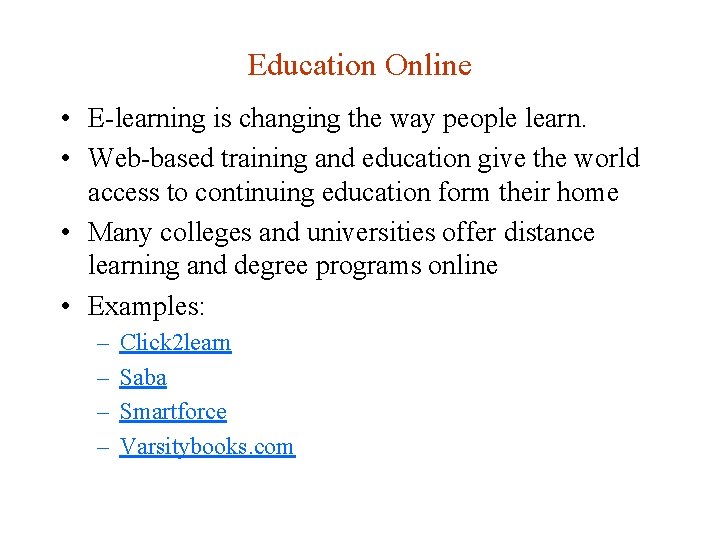 Education Online • E-learning is changing the way people learn. • Web-based training and