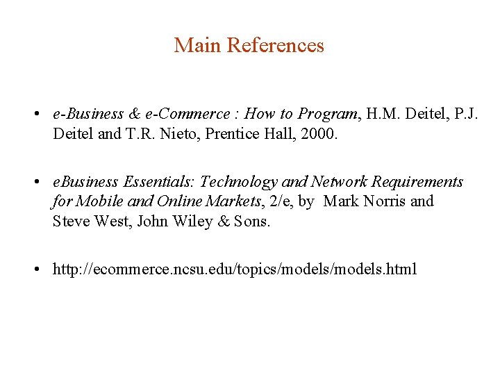 Main References • e-Business & e-Commerce : How to Program, H. M. Deitel, P.