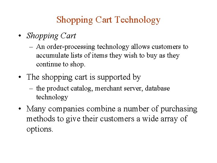 Shopping Cart Technology • Shopping Cart – An order-processing technology allows customers to accumulate