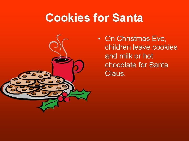 Cookies for Santa • On Christmas Eve, children leave cookies and milk or hot Cookies for Santa • On Christmas Eve, children leave cookies and milk or hot
