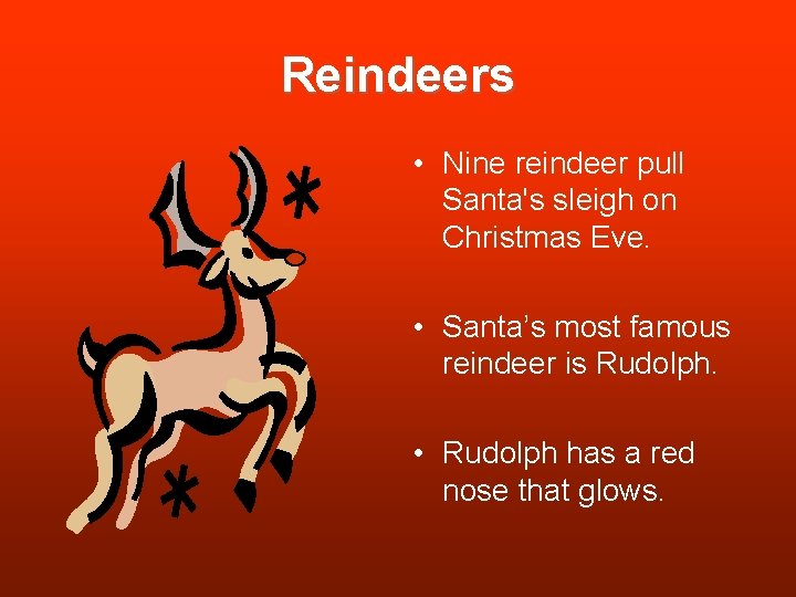 Reindeers • Nine reindeer pull Santa's sleigh on Christmas Eve. • Santa’s most famous