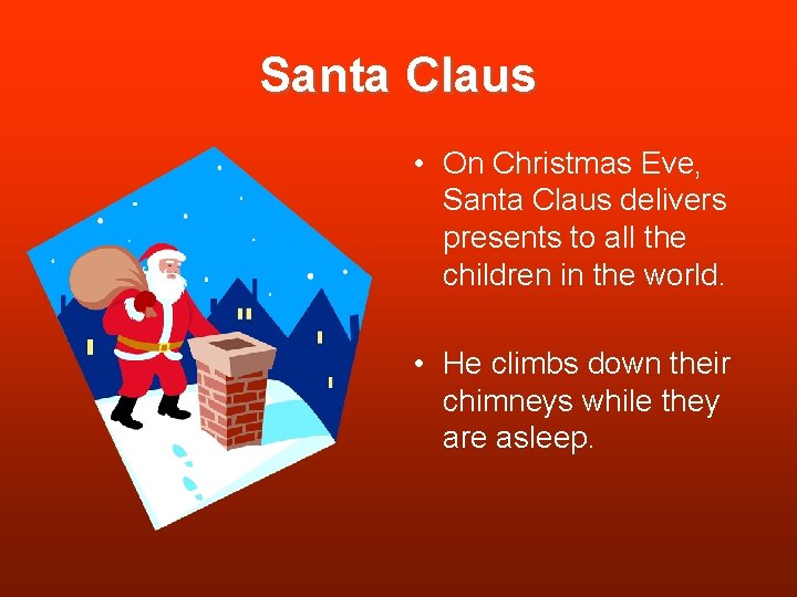 Santa Claus • On Christmas Eve, Santa Claus delivers presents to all the children Santa Claus • On Christmas Eve, Santa Claus delivers presents to all the children