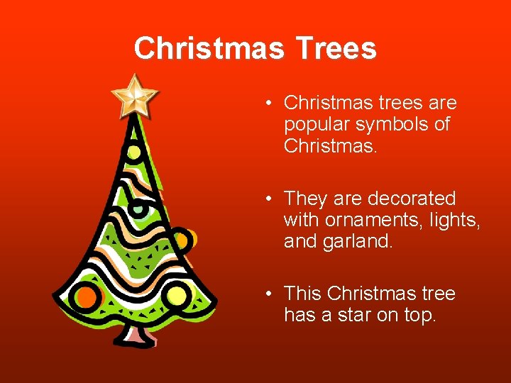 Christmas Trees • Christmas trees are popular symbols of Christmas. • They are decorated