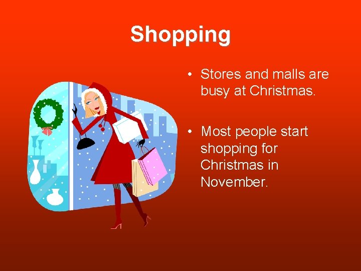 Shopping • Stores and malls are busy at Christmas. • Most people start shopping Shopping • Stores and malls are busy at Christmas. • Most people start shopping