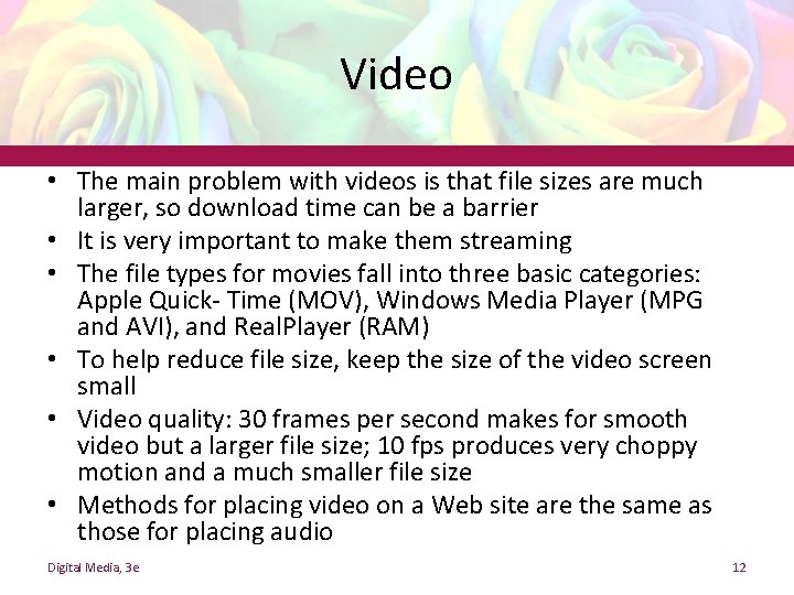 Video • The main problem with videos is that file sizes are much larger,