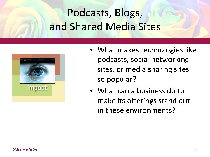 Podcasts, Blogs, and Shared Media Sites • What makes technologies like podcasts, social networking