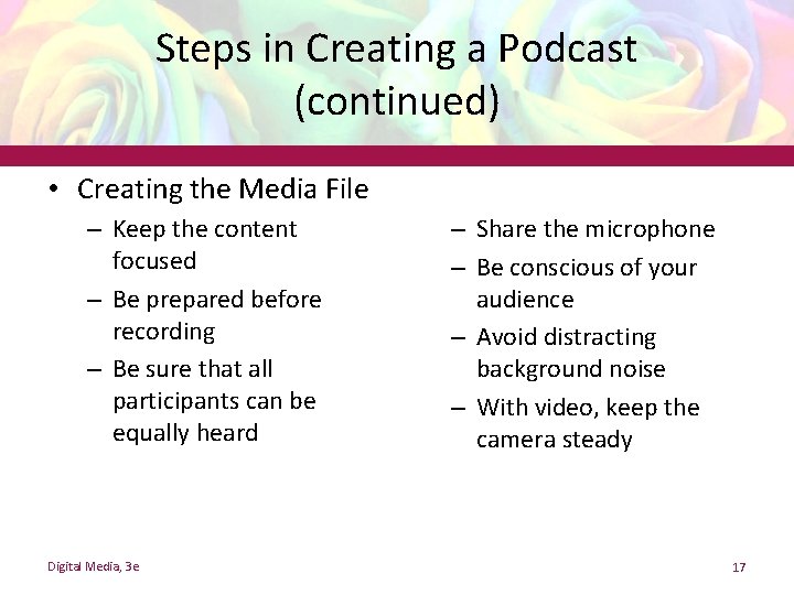 Steps in Creating a Podcast (continued) • Creating the Media File – Keep the