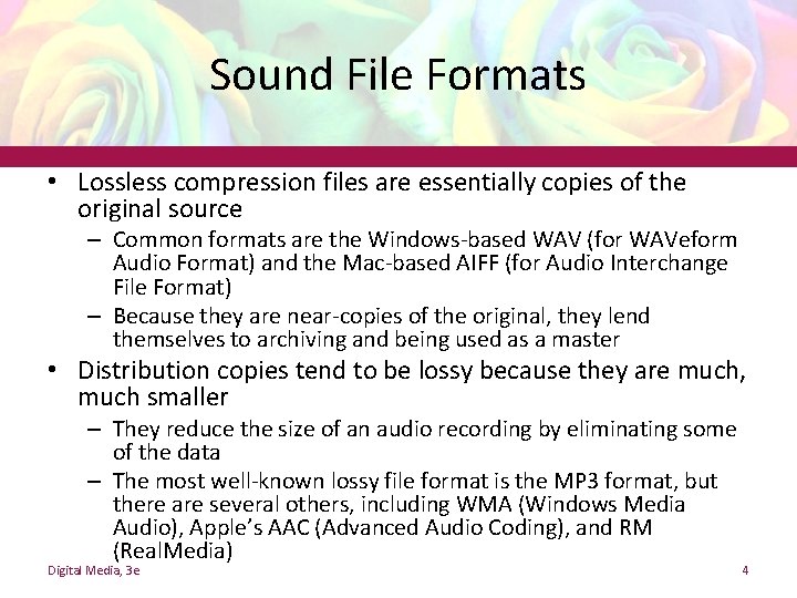 Sound File Formats • Lossless compression files are essentially copies of the original source