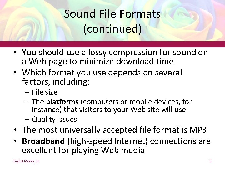 Sound File Formats (continued) • You should use a lossy compression for sound on