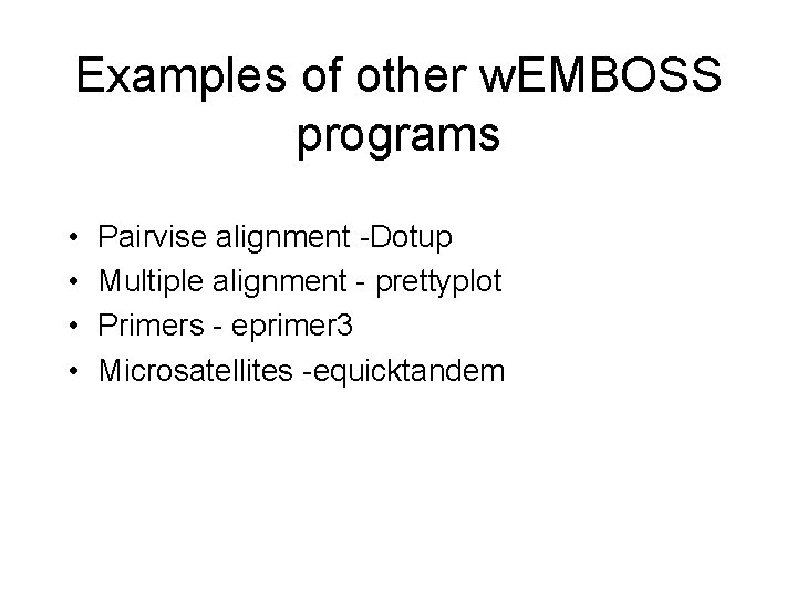 Examples of other w. EMBOSS programs • • Pairvise alignment -Dotup Multiple alignment -