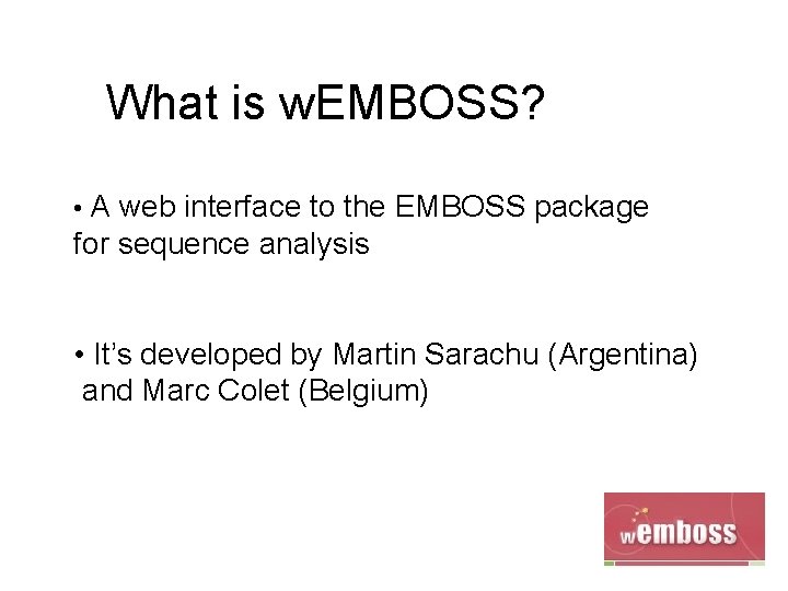 What is w. EMBOSS? • A web interface to the EMBOSS package for sequence