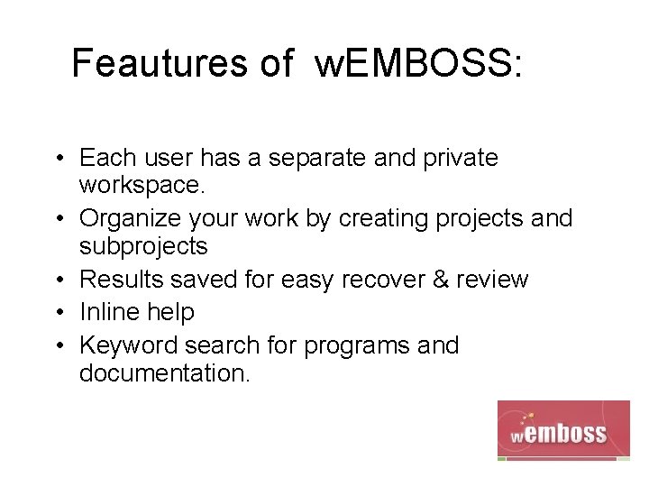 Feautures of w. EMBOSS: • Each user has a separate and private workspace. •