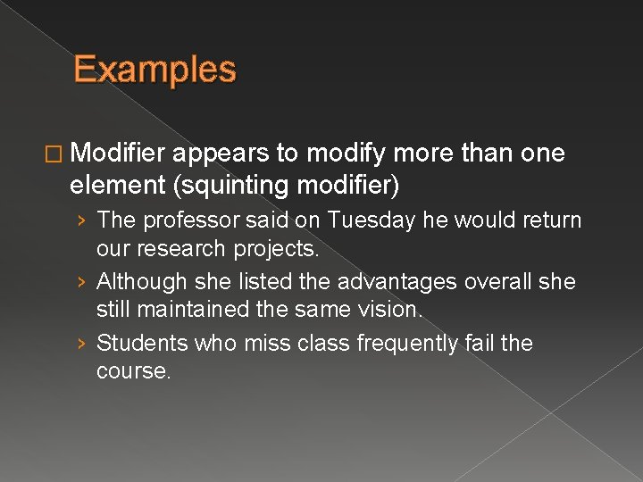 Examples � Modifier appears to modify more than one element (squinting modifier) › The