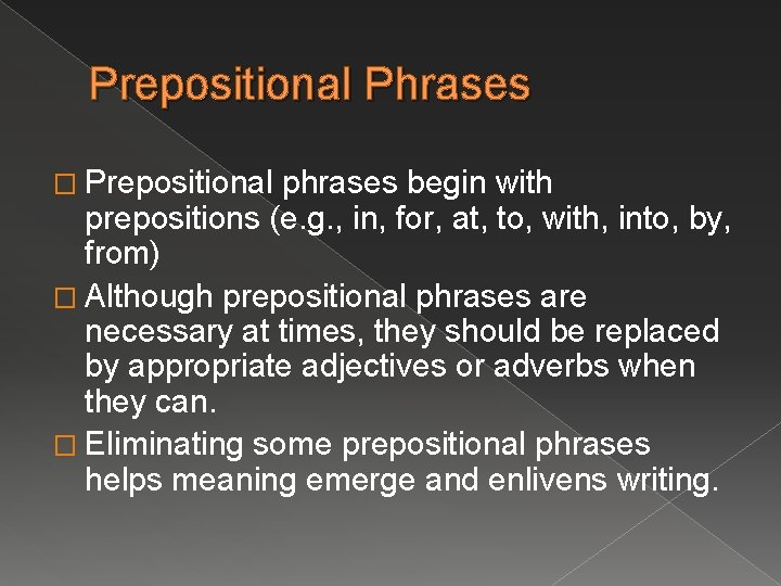 Prepositional Phrases � Prepositional phrases begin with prepositions (e. g. , in, for, at,