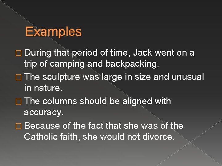 Examples � During that period of time, Jack went on a trip of camping