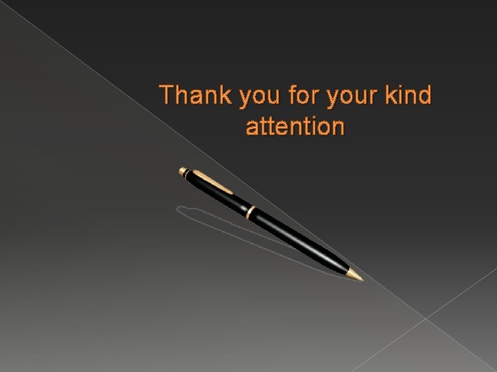 Thank you for your kind attention 