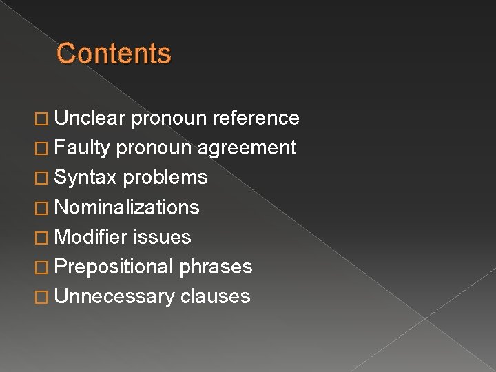Contents � Unclear pronoun reference � Faulty pronoun agreement � Syntax problems � Nominalizations