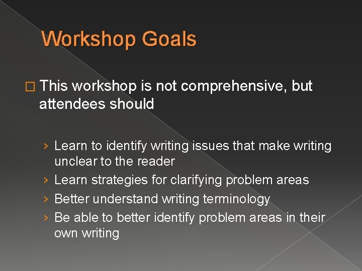 Workshop Goals � This workshop is not comprehensive, but attendees should › Learn to