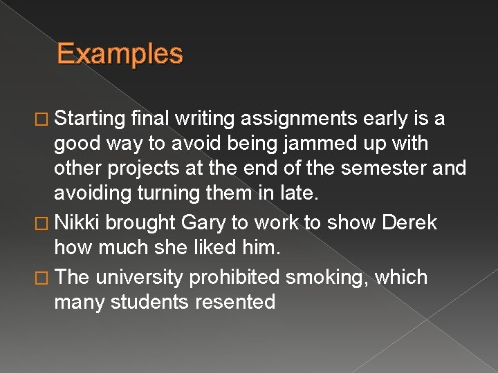 Examples � Starting final writing assignments early is a good way to avoid being