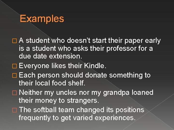 Examples �A student who doesn’t start their paper early is a student who asks