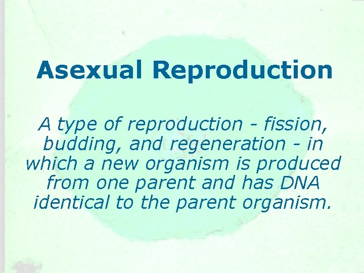 Asexual Reproduction A type of reproduction - fission, budding, and regeneration - in which
