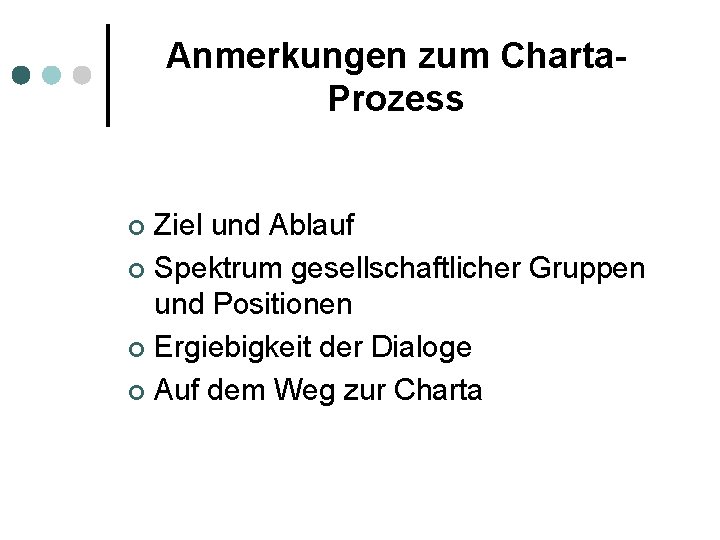 Anmerkungen zum Charta. Prozess Ziel und Ablauf ¢ Spektrum gesellschaftlicher Gruppen und Positionen ¢