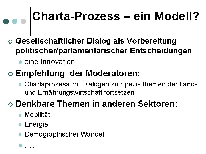 Charta-Prozess – ein Modell? ¢ Gesellschaftlicher Dialog als Vorbereitung politischer/parlamentarischer Entscheidungen l ¢ Empfehlung