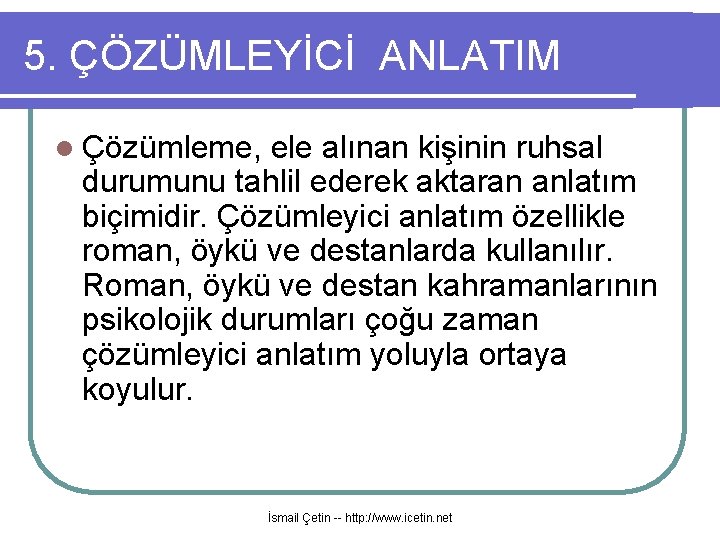 5. ÇÖZÜMLEYİCİ ANLATIM l Çözümleme, ele alınan kişinin ruhsal durumunu tahlil ederek aktaran anlatım