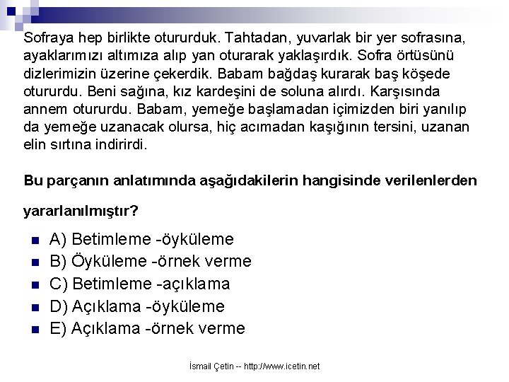 Sofraya hep birlikte otururduk. Tahtadan, yuvarlak bir yer sofrasına, ayaklarımızı altımıza alıp yan oturarak