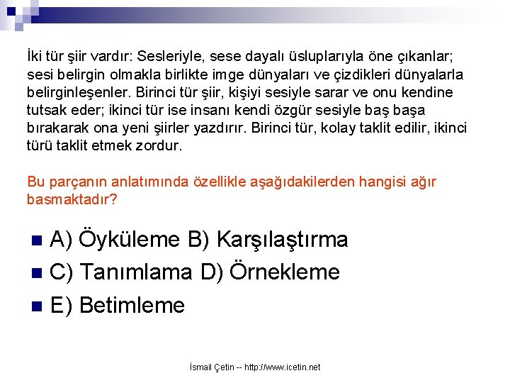 İki tür şiir vardır: Sesleriyle, sese dayalı üsluplarıyla öne çıkanlar; sesi belirgin olmakla birlikte