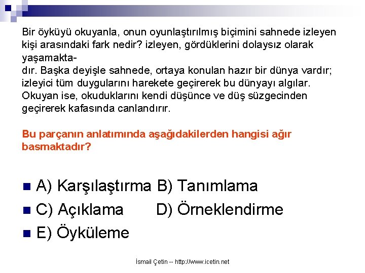 Bir öyküyü okuyanla, onun oyunlaştırılmış biçimini sahnede izleyen kişi arasındaki fark nedir? izleyen, gördüklerini