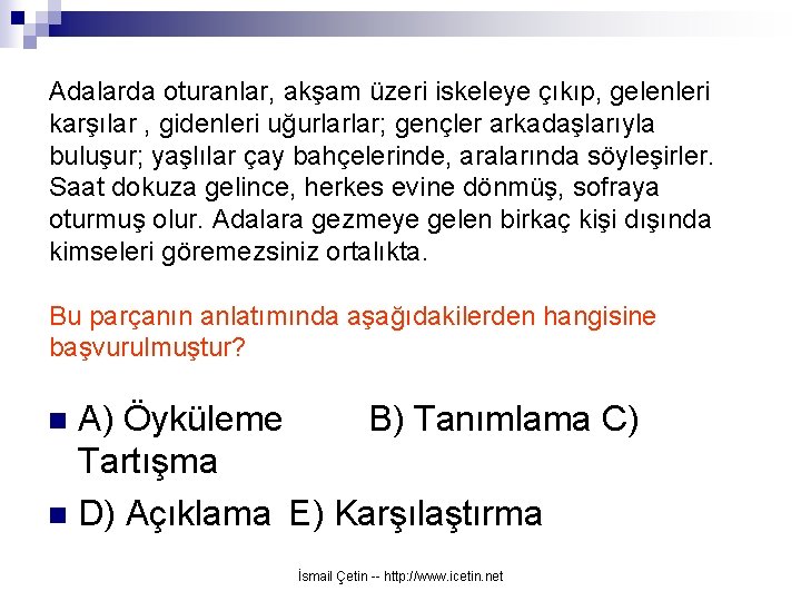 Adalarda oturanlar, akşam üzeri iskeleye çıkıp, gelenleri karşılar , gidenleri uğurlarlar; gençler arkadaşlarıyla buluşur;