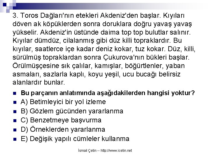 3. Toros Dağları'nın etekleri Akdeniz'den başlar. Kıyıları döven ak köpüklerden sonra doruklara doğru yavaş