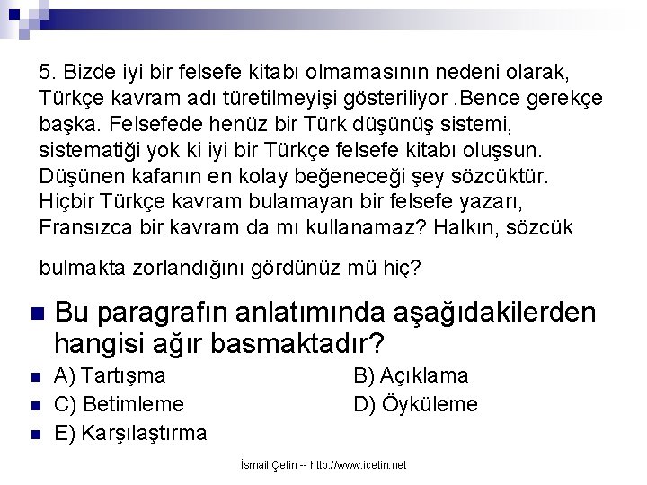 5. Bizde iyi bir felsefe kitabı olmamasının nedeni olarak, Türkçe kavram adı türetilmeyişi gösteriliyor.