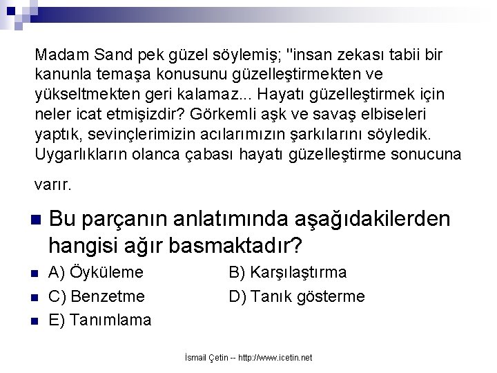 Madam Sand pek güzel söylemiş; ''insan zekası tabii bir kanunla temaşa konusunu güzelleştirmekten ve