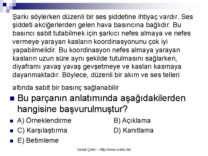 Şarkı söylerken düzenli bir ses şiddetine ihtiyaç vardır. Ses şiddeti akciğerlerden gelen hava basıncına