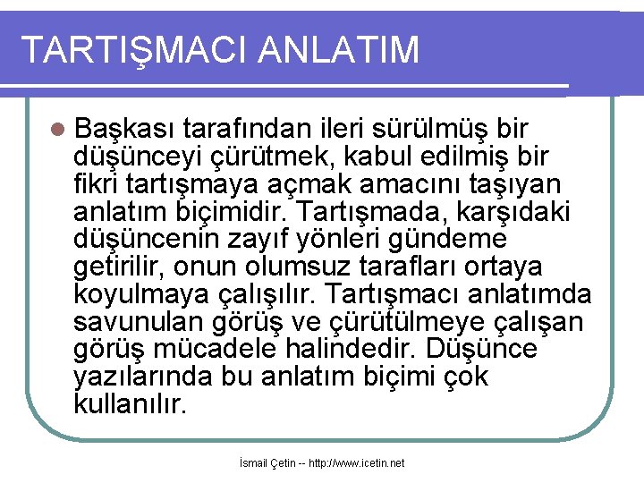 TARTIŞMACI ANLATIM l Başkası tarafından ileri sürülmüş bir düşünceyi çürütmek, kabul edilmiş bir fikri